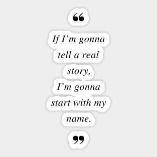 If I’m gonna tell a real story, I’m gonna start with my name. Quotes Sticker